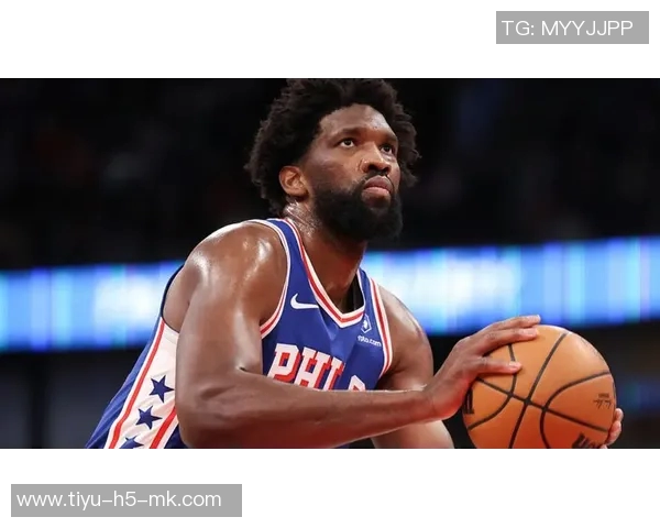 恩比德状态回暖近四场场均接近30分罚球次数激增至45次